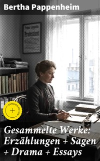 Gesammelte Werke: Erzählungen + Sagen + Drama + Essays - Bertha Pappenheim - E-Book