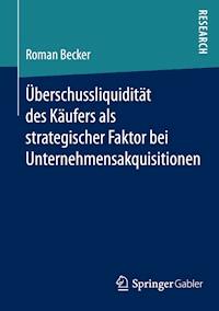 Überschussliquidität des Käufers als strategischer Faktor bei Unternehmensakquisitionen - Roman Becker - E-Book