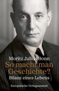 So macht man Geschichte? - Moritz Julius Bonn - E-Book