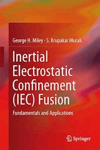 Inertial Electrostatic Confinement (IEC) Fusion - George H. Miley - E-Book