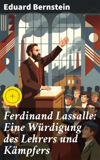 Ferdinand Lassalle: Eine Würdigung des Lehrers und Kämpfers - Eduard Bernstein - E-Book