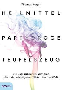 Heilmittel, Partydroge, Teufelszeug - Thomas Hager - E-Book