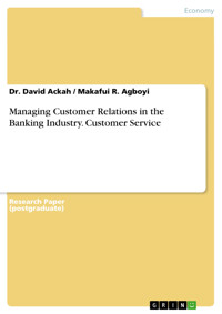 Managing Customer Relations in the Banking Industry. Customer Service - Dr. David Ackah - E-Book