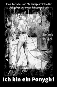 Ich bin ein Ponygirl - P.A.I.N. Stefanie - E-Book