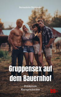 Gruppensex auf dem Bauernhof - Bernadette Binkowski - E-Book