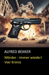Mörder - immer wieder! - Alfred Bekker - E-Book