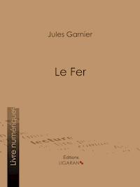 Le Fer - Jules Garnier - E-Book