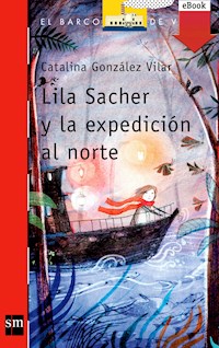 Lila Sacher y la expedición al norte - Catalina González Vilar - E-Book