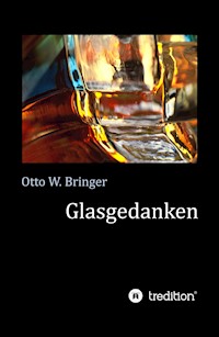 Glasgedanken - Otto W. Bringer - E-Book
