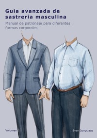 Guía avanzada de sastrería masculina - Sven Jungclaus - E-Book