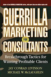 Guerrilla Marketing for Consultants - Jay Conrad Levinson - E-Book