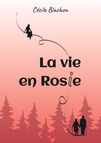 La vie en Rosie - Cécile Blachon - E-Book