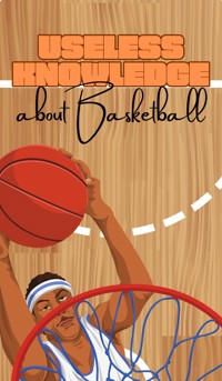 Useless Knowledge about Basketball - Mia Mirillia - E-Book