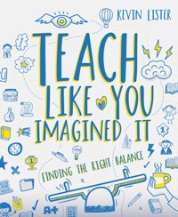 Teach Like You Imagined It - Kevin Lister - E-Book