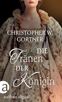 Die Tränen der Königin - C. W. Gortner - E-Book