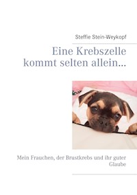 Eine Krebszelle kommt selten allein... - Steffie Stein-Weykopf - E-Book