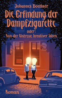 Die Erfindung der Dampfzigarette - Johannes Boettner - E-Book