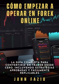 Cómo empezar a operar en Forex Online - John Fazio - E-Book