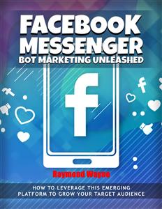 Facebook Messenger Bot Marketing Unleashed - Raymond Wayne - E-Book