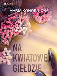 Na kwiatowej giełdzie - Maria Konopnicka - E-Book