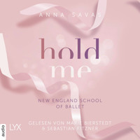 Hold Me - New England School of Ballet, Teil 1 (Ungekürzt) - Anna Savas - Hörbuch