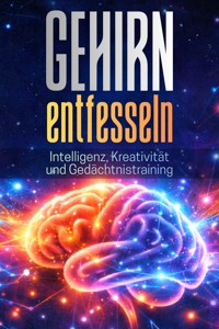 GEHIRN ENTFESSELN: Intelligenz, Kreativität und Gedächtnistraining - Pointing Globe - E-Book
