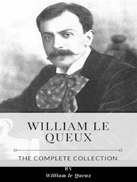 William le Queux – The Complete Collection - William Le Queux - E-Book