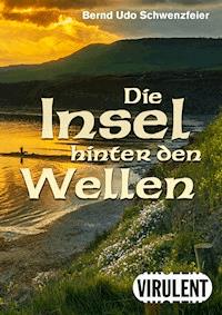 Die Insel hinter den Wellen - Bernd Udo Schwenzfeier - E-Book