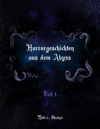 Horrorgeschichten aus dem Abyss - Robert Grains - E-Book
