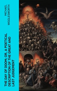 The Day of Doom; Or, a Poetical Description of the Great and Last Judgement - Michael Wigglesworth - E-Book