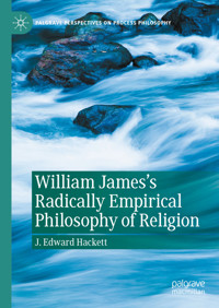William James's Radically Empirical Philosophy of Religion - J. Edward Hackett - E-Book