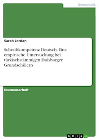 Schreibkompetenz Deutsch. Eine empirische Untersuchung bei türkischstämmigen Duisburger Grundschülern - Sarah Jordan - E-Book