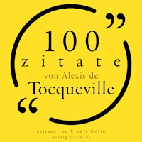 100 Zitate von Alexis de Tocqueville - Alexis de Tocqueville - Hörbuch