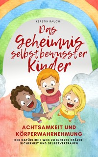 Das Geheimnis selbstbewusster Kinder - Kerstin Rauch - E-Book