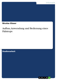 Aufbau, Anwendung und Bedienung eines Palmtops - Nicolas Glaser - E-Book