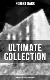 Robert Barr Ultimate Collection: 20 Novels & 65+ Detective Stories - Robert Barr - E-Book