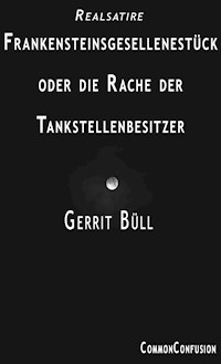 Frankensteinsgesellenstück oder die Rache der Tankstellenbesitzer - Gerrit Büll - E-Book
