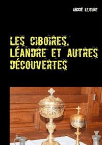 Les ciboires, Léandre et autres découvertes - André Lejeune - E-Book