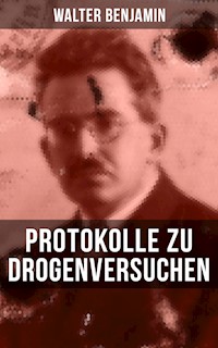 Walter Benjamin: Protokolle zu Drogenversuchen - Walter Benjamin - E-Book