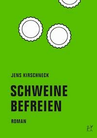 Schweine befreien - Jens Kirschneck - E-Book