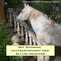 Mit Hypnose tiefenentspannt den Alltag meistern - Michael Bauer - Hörbuch