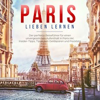 Paris lieben lernen: Der perfekte Reiseführer für einen unvergesslichen Aufenthalt in Paris - inkl. Insider-Tipps, Tipps zum Geldsparen und Packliste - Marie Grapengeter - Hörbuch