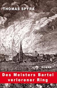 Des Meisters Bartel verlorener Ring - Thomas Spyra - E-Book