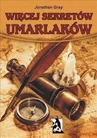 Więcej sekretów umarlaków - Jonathan Gray - E-Book