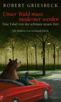 Unser Wald muss moderner werden - Robert Griesbeck - E-Book