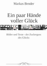 Ein paar Hände voller Glück - Markus Bender - E-Book