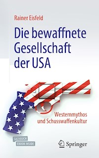 Die bewaffnete Gesellschaft der USA - Rainer Eisfeld - E-Book