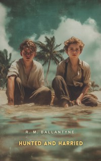 Hunted and Harried - R. M. Ballantyne - E-Book