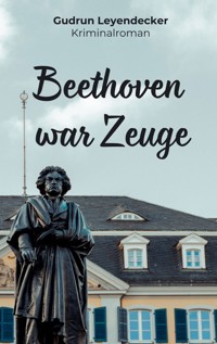 Beethoven war Zeuge - Gudrun Leyendecker - E-Book