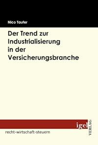 Der Trend zur Industrialisierung in der Versicherungsbranche - Nico Taufer - E-Book